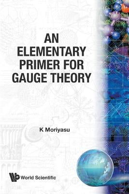 An Elementary Primer for Gauge Theory Paperback World Scientific Publishing Company