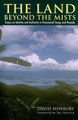 The Land beyond the Mists: Essays on Identity and Authority in Precolonial Congo and Rwanda Paperback Ohio University Press