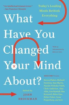 What Have You Changed Your Mind About?: Today's Leading Minds Rethink Everything Paperback Harper Perennial