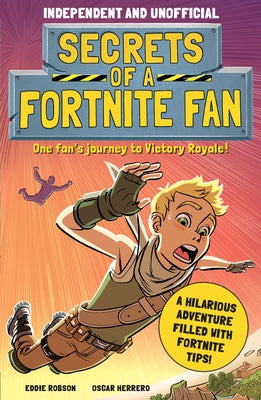 Secrets of a Fortnite Fan (Independent & Unofficial): The Fact-Packed, Fun-Filled Unofficial Fortnite Adventure! Paperback Mortimer Children's
