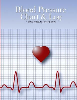Blood Pressure Chart & Log: A Blood Pressure Tracking Book (8.5"x11") Paperback Createspace Independent Publishing Platform