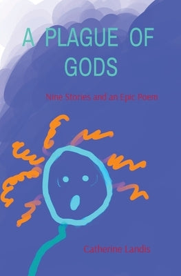 A Plague of Gods: Nine Stories and an Epic Poem Paperback Catherine Landis