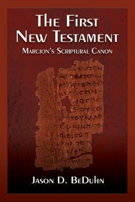 The First New Testament: Marcion's Scriptural Canon Paperback Polebridge Press