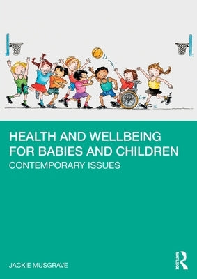 Health and Wellbeing for Babies and Children: Contemporary Issues Paperback Routledge