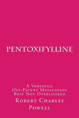 Pentoxifylline: A Versatile Off-Patent Medication Best Not Overlooked Paperback Createspace Independent Publishing Platform