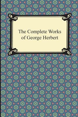 The Complete Works of George Herbert Paperback Digireads.com