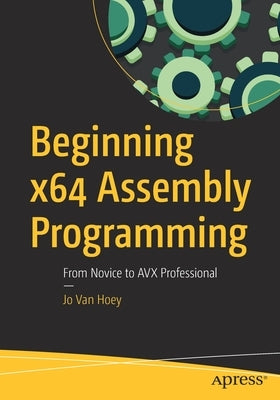 Beginning X64 Assembly Programming: From Novice to Avx Professional Paperback Apress