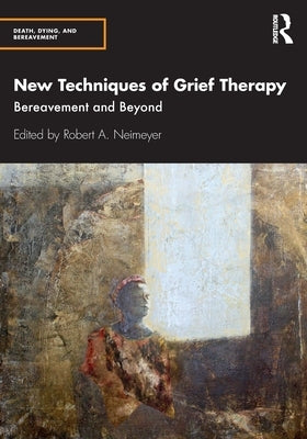 New Techniques of Grief Therapy: Bereavement and Beyond Paperback Routledge
