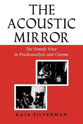 Acoustic Mirror: The Female Voice in Psychoanalysis and Cinema Paperback Indiana University Press (Ips)