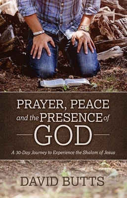 Prayer, Peace and the Presence of God: A 30-Day Journey to Experience the Shalom of Jesus Paperback Prayershop