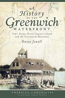 A History of the Greenwich Waterfront: Tod's Point, Great Captain Island and the Greenwich Shoreline Paperback History Press