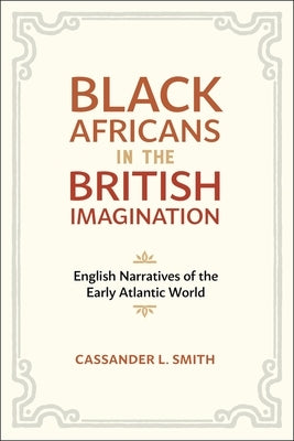 Black Africans in the British Imagination: English Narratives of the Early Atlantic World Paperback LSU Press