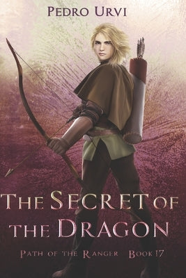 The Secret of the Dragon: (Path of the Ranger Book 17) Paperback Independently Published