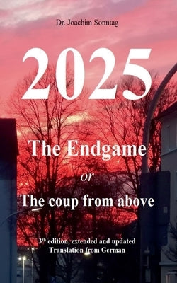 2025 - The endgame: or The coup from above by Sonntag, Joachim