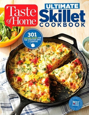 Taste of Home Ultimate Skillet Cookbook: From Cast-Iron Classics to Speedy Stovetop Suppers Turn Here for 325 Sensational Skillet Recipes Trusted Media Brands
