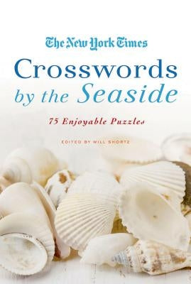 The New York Times Crosswords by the Seaside: 75 Enjoyable Puzzles Paperback St. Martin's Griffin