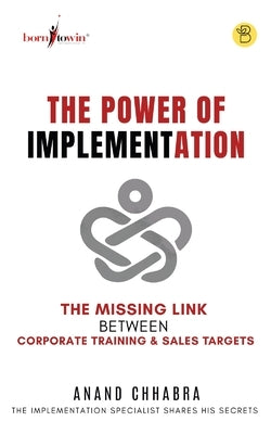The Power of Implementation - The Missing Link between Corporate Training & Sales Target Paperback Beeja House
