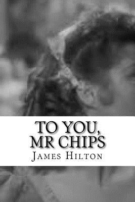 To You, Mr Chips Paperback Createspace Independent Publishing Platform