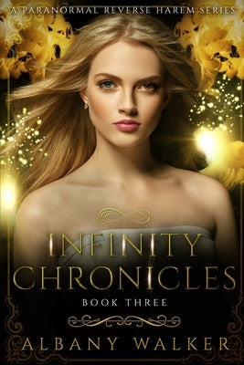 Infinity Chronicles Book Three: A Paranormal Reverse Harem Series Paperback Independently Published