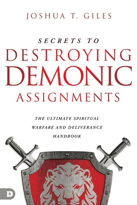 Secrets to Destroying Demonic Assignments: The Ultimate Spiritual Warfare and Deliverance Handbook Paperback Destiny Image Incorporated