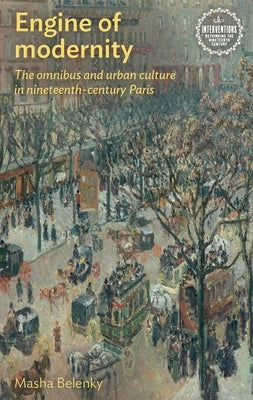 Engine of Modernity: The Omnibus and Urban Culture in Nineteenth-Century Paris Paperback Manchester University Press