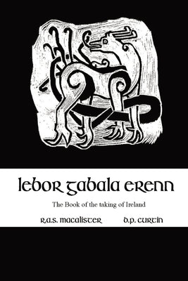 Lebor Gabala Erenn: the book of the taking of Ireland Paperback Dalcassian Publishing Company