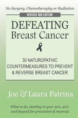Defeating Breast Cancer: The Self-Healing Plan to Prevent and Reverse Cancer Naturally Paperback Littlehouse Publishing