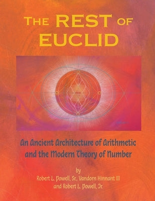 The REST of EUCLID: An Ancient Architecture of Arithmetic and the Modern Theory of Number: A Paperback AV Orenda LLC