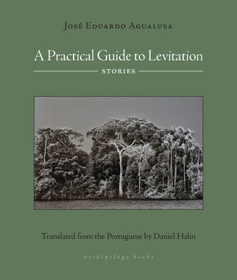 A Practical Guide to Levitation: Stories Paperback Archipelago Books