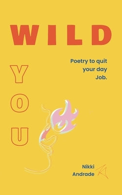 Wild You: Poetry to Quit Your Day Job Paperback Independently Published