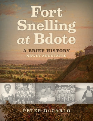 Fort Snelling at Bdote Updated Edition: A Brief History Minnesota Historical Society Press