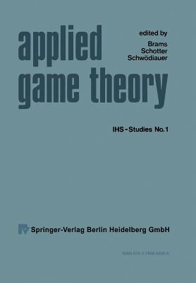 Applied Game Theory: Proceedings of a Conference at the Institute for Advanced Studies, Vienna, June 13-16, 1978 Paperback Physica-Verlag