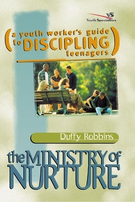 The Ministry of Nurture: (A Youth Worker's Guide to Discipling Teenagers) Paperback Zondervan