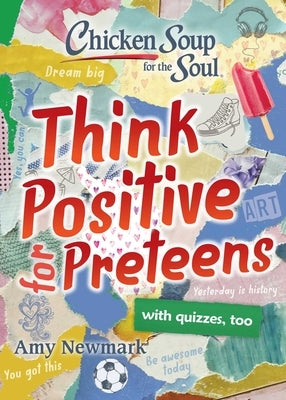 Chicken Soup for the Soul: Think Positive for Preteens Paperback Chicken Soup for the Soul