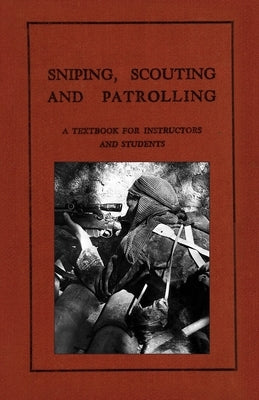 Sniping, Scouting and Patrolling: A Textbook for Instructors and Students 1940 Paperback Naval & Military Press