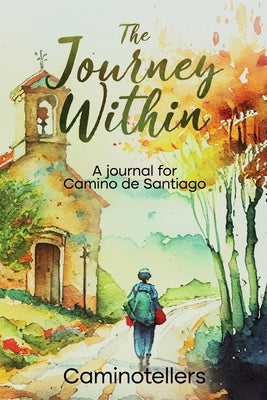 The Journey Within: A Journal for Camino de Santiago Paperback Caminotellers