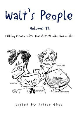 Walt's People - Volume 12: Talking Disney with the Artists who Knew Him Paperback Xlibris