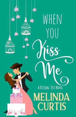 When You Kiss Me: A Laugh Out Loud Romantic Comedy Paperback Independently Published