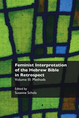 Feminist Interpretation of the Hebrew Bible in Retrospect. III: Methods Paperback Sheffield Phoenix Press Ltd