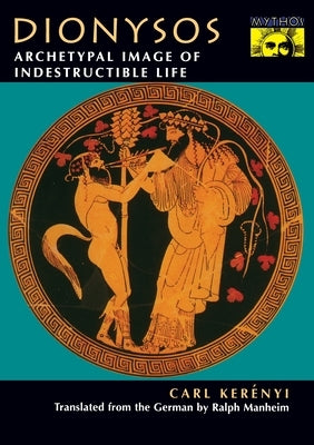 Dionysos: Archetypal Image of Indestructible Life Paperback Princeton University Press