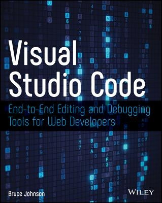 Visual Studio Code: End-To-End Editing and Debugging Tools for Web Developers Paperback Wiley