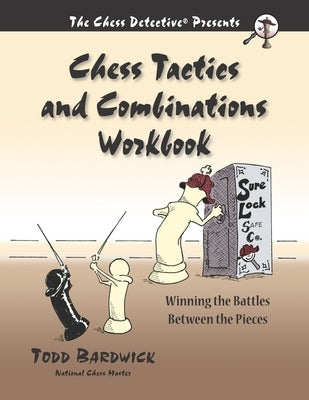 Chess Tactics and Combinations Workbook: Winning the Battles Between the Pieces Paperback Chess Detective Press