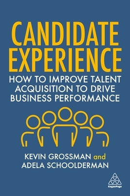 Candidate Experience: How to Improve Talent Acquisition to Drive Business Performance Paperback Kogan Page