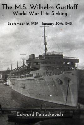 The M.S Wilhelm Gustloff - World War II to Sinking Paperback Blurb