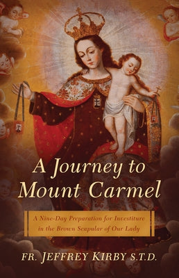 Journey to Mount Carmel: A Nine-Day Preparation for Investiture in the Brown Scapular of Our Lady Paperback Sophia Institute Press