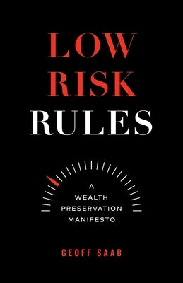 Low Risk Rules: A Wealth Preservation Manifesto Paperback Page Two Press