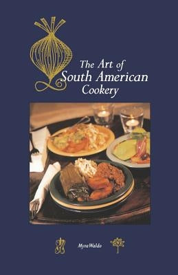 Art of South American Cookery Paperback Hippocrene Books