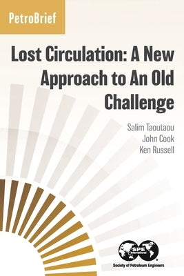 Lost Circulation: A New Approach to An Old Challenge Paperback Society of Petroleum Engineers