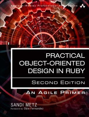 Practical Object-Oriented Design: An Agile Primer Using Ruby Addison-Wesley Professional