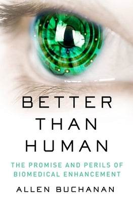 Better Than Human: The Promise and Perils of Enhancing Ourselves Paperback Oxford University Press, USA